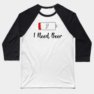 🍺 Funny I need Beer Baseball T-Shirt